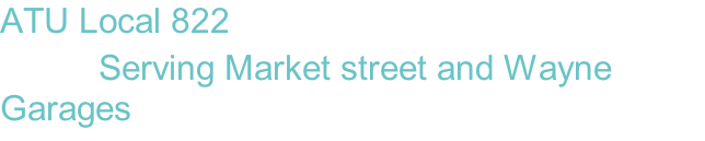 ATU Local 822           Serving Market street and Wayne Garages